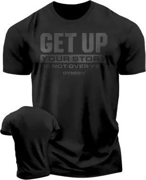 Your Story is Not Over Yet, Get Up Gym Motivational T-Shirts for Men