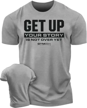 Your Story is Not Over Yet, Get Up Gym Motivational T-Shirts for Men
